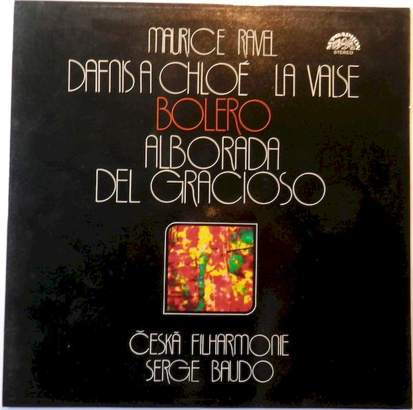 Maurice Ravel - The Czech Philharmonic Orchestra, Serge Baudo - Dafnis A Chloé / La Valse / Bolero / Alborada Del Gracioso - LP / Vinyl