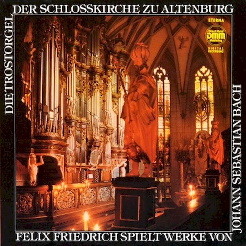Johann Sebastian Bach, Felix Friedrich - Die Trostorgel der Schloßkirche zu Altenburg - LP / Vinyl