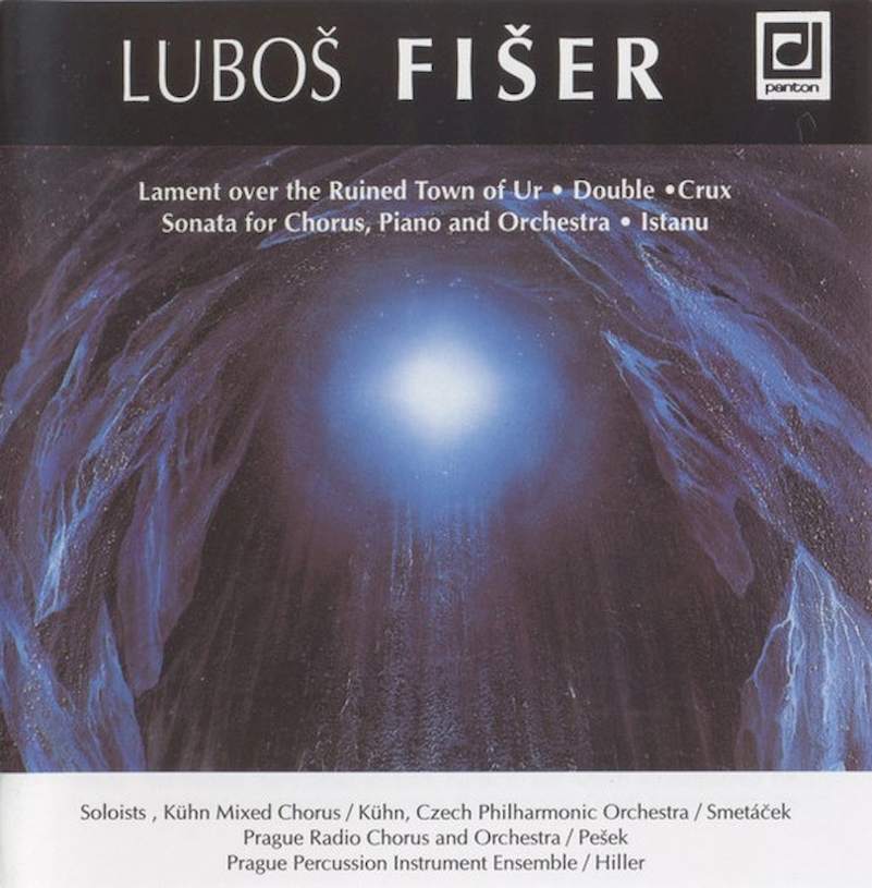 Luboš Fišer - Lament Over The Ruined Town Of Ur / Double / Crux / Sonata For Chorus, Piano And Orchestra / Istanu - CD