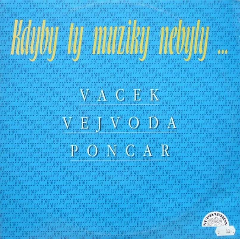 Karel Vacek, Jaromír Vejvoda, Josef Poncar - Kdyby Ty Muziky Nebyly ... - LP / Vinyl