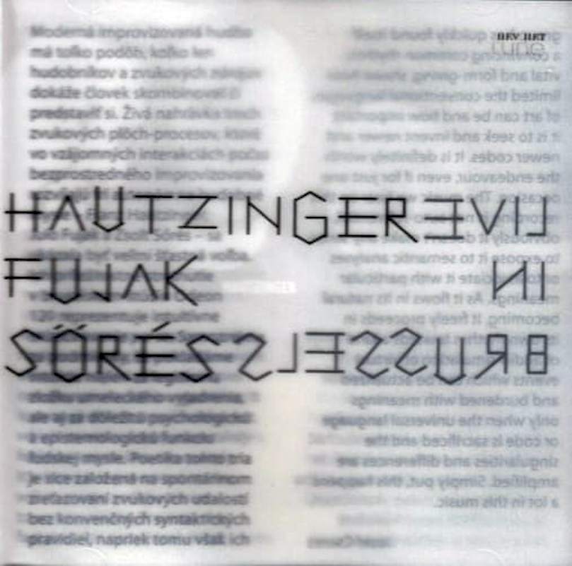 Franz Hautzinger / Julo Fujak / Zsolt Sőrés - Live In Brussels - CD