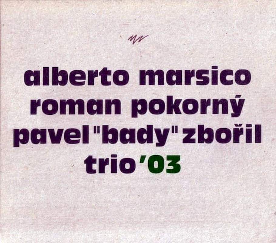 Alberto Marsico, Roman Pokorný, Pavel Zbořil - Trio '03 - CD