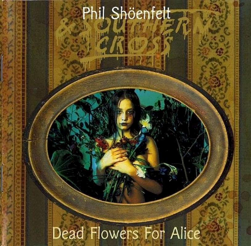 Phil Shöenfelt & Southern Cross - Dead Flowers For Alice - CD