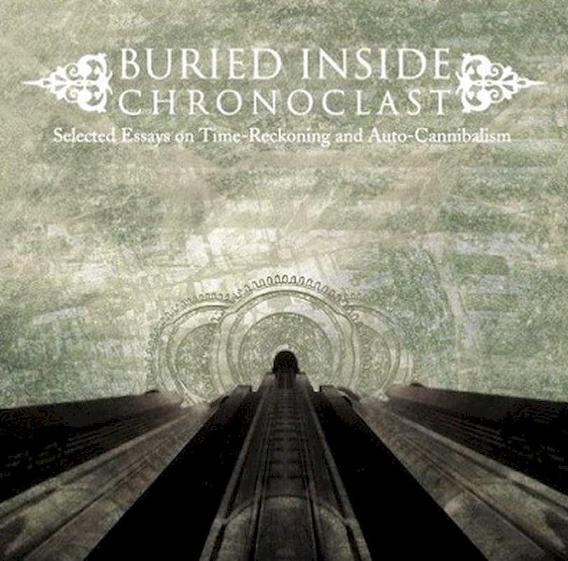 Buried Inside - Chronoclast: Selected Essays On Time-Reckoning And Auto-Cannibalism - CD