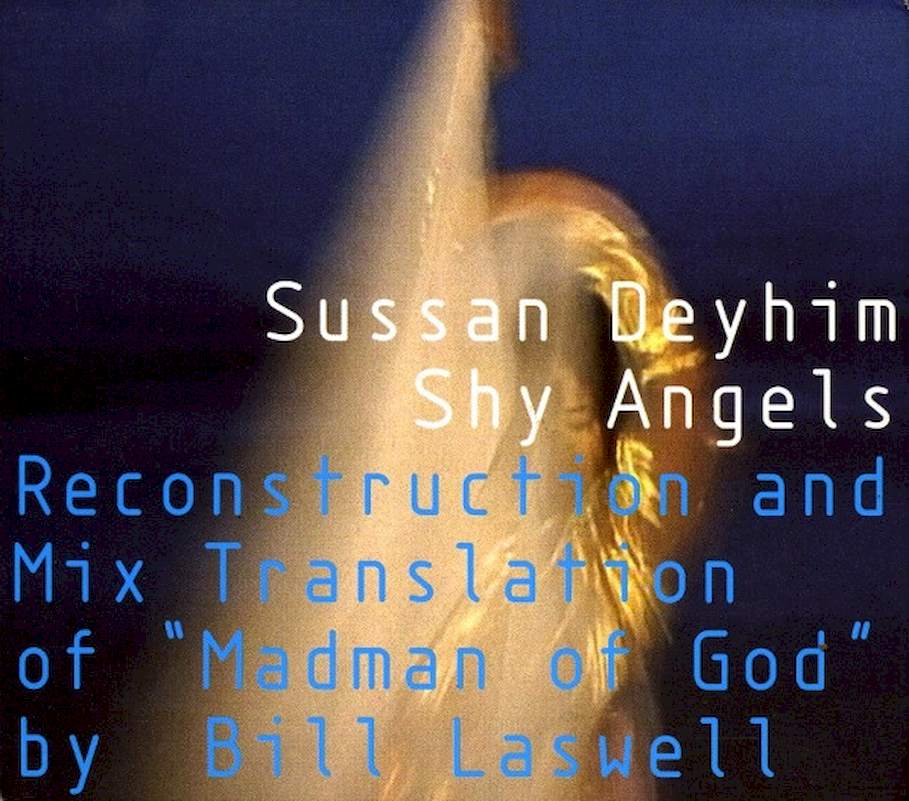 Sussan Deyhim , Reconstruction And Mix Translation Of "Madman Of God" By Bill Laswell - Shy Angels - CD