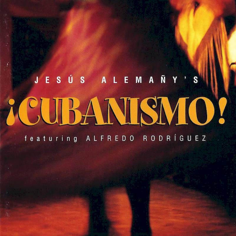 Jesús Alema?y 's ?Cubanismo! Featuring Alfredo Rodriguez - Jesús Alema?y's ?Cubanismo! - CD
