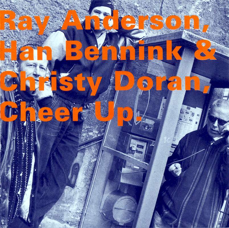 Ray Anderson, Han Bennink & Christy Doran - Cheer Up - CD