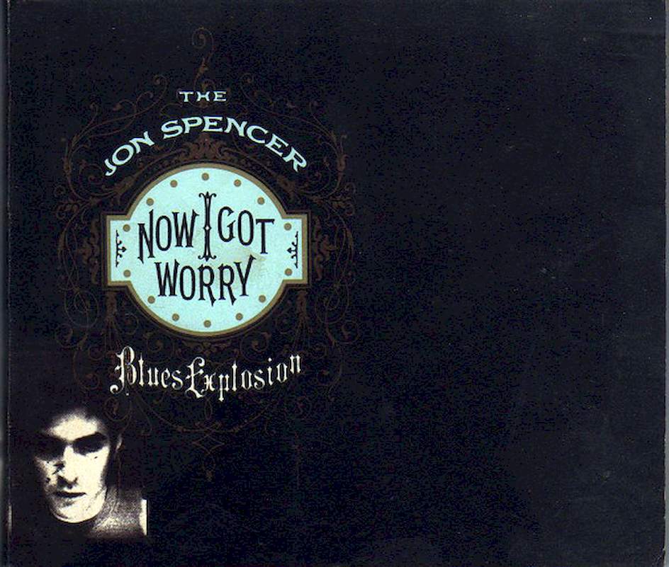 The Jon Spencer Blues Explosion - Now I Got Worry - CD