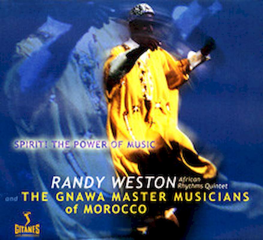 Randy Weston African Rhythms Quintet And The Splendid Master Gnawa Musicians Of Morocco - Spirit! The Power Of Music - CD