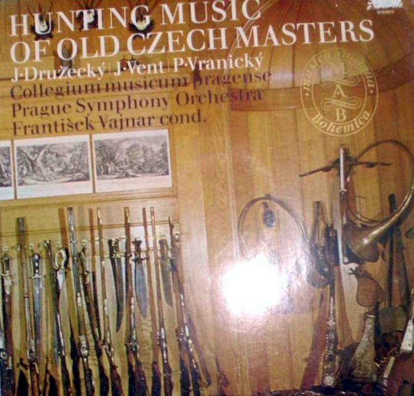 Jiří Družecký | Jan Vent | Pavel Vranický, Collegium Musicum Pragense, The Prague Symphony Orchestra, František Vajnar - Hunting Music Of Old Czech Masters - LP