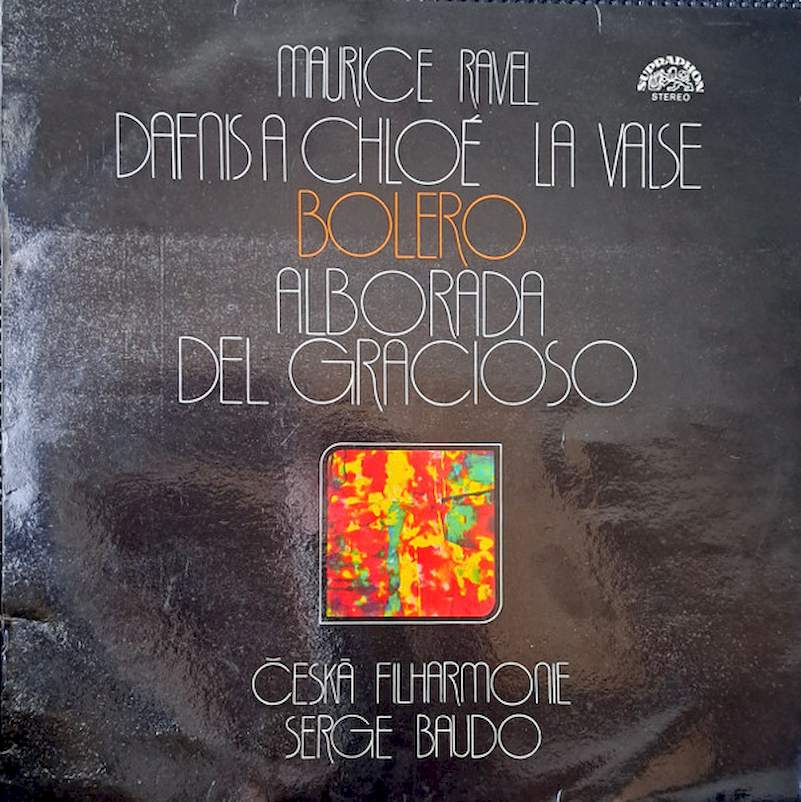 Maurice Ravel - The Czech Philharmonic Orchestra, Serge Baudo - Dafnis A Chloé / La Valse / Bolero / Alborada Del Gracioso - LP