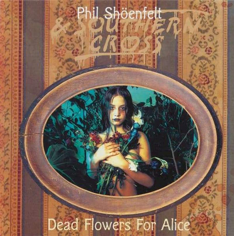 Phil Shöenfelt & Southern Cross - Dead Flowers For Alice - CD