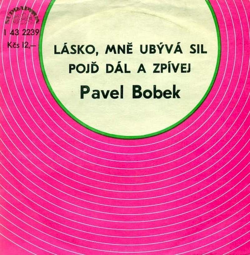 Pavel Bobek - Lásko, Mně Ubývá Sil / Pojď Dál A Zpívej - SP / Vinyl