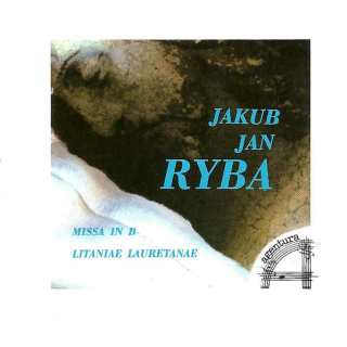 Jakub Jan Ryba - Missa In B, Litaniae Lauretanae - CD