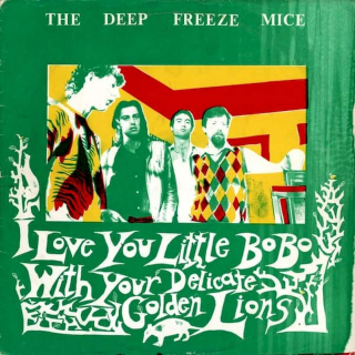 The Deep Freeze Mice - I Love You Little BoBo With Your Delicate Golden Lions - LP / Vinyl