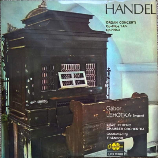 Georg Friedrich Händel, Gábor Lehotka, Liszt Ferenc Chamber Orchestra, Frigyes Sándor - Organ Concerti - Op. 4 Nos. 1,4,5 Op. 7 No. 3 - LP / Vinyl