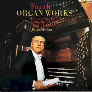 César Franck, Milan Šlechta - Organ Works (Chorals Nos. 1 And 2 / Fantaisie In C Major / Final In B Flat Major) - LP / Vinyl