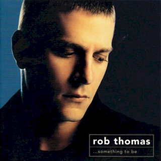 Rob Thomas - ...Something To Be - CD