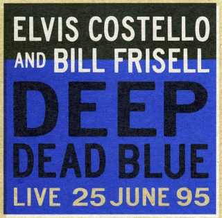 Elvis Costello And Bill Frisell - Deep Dead Blue (Live 25 June 95) - CD