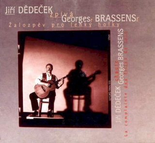 Jiří Dědeček - Zpívá Georgese Brassense - Žalozpěv Pro Lehký Holky - CD