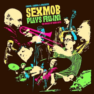 Sex Mob - Circus, Cinema & Spaghetti Sex Mob Plays Fellini: The Music Of Nino Rota - CD