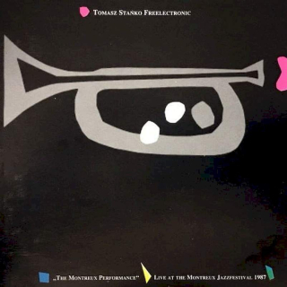 Tomasz Stańko, Freelectronic - "The Montreux Performance" (Live At The Montreaux Jazzfestival 1987) - CD