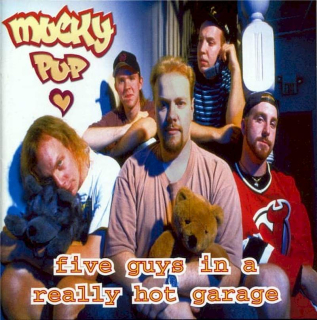 Mucky Pup - Five Guys In A Really Hot Garage - CD