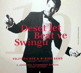 Vojtěch Dyk & B-Side Band Bandleader Josef Buchta & Janacek Philharmonic Orchestra Dirigent Jan Kučera - Deset Let Beat Ve Swingu - CD