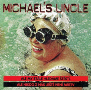 Michael's Uncle - Ale My Stále Hledáme Štěstí, Ale Nikdo Z Nás Ještě Není Mrtev - CD
