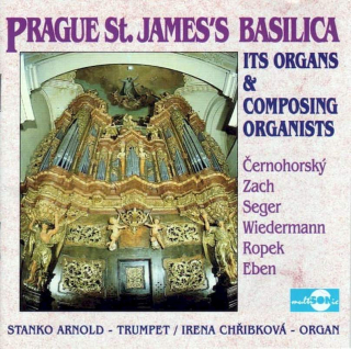 Bohuslav Matěj Černohorský, Jan Zach, Josef Seger, Bedřich Antonín Wiedermann, Jiří Ropek, Petr Eben - Prague St. James's Basilica  - CD