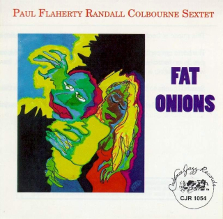 Paul Flaherty/Randall Colbourne Sextet - Fat Onions - CD