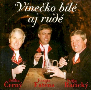 Jožka Černý, František Fatěna, Vojtěch Račický - Vínečko Bílé Aj Rudé - CD
