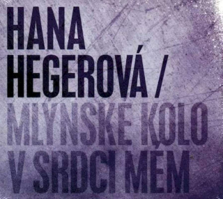 Hana Hegerová - Mlýnské Kolo V Srdci Mém - CD