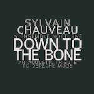 Sylvain Chauveau & Ensemble Nocturne - Down To The Bone - CD