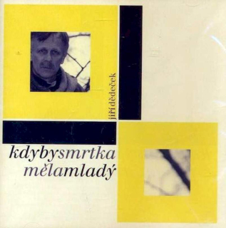 Jiří Dědeček - Kdyby Smrtka Měla Mladý - CD