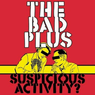 The Bad Plus - Suspicious Activity? - CD