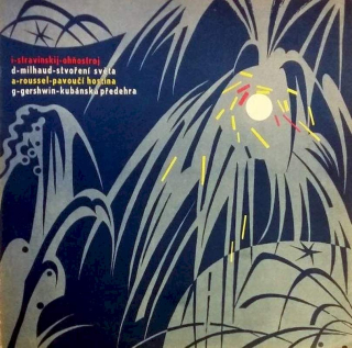 Igor Stravinsky / Darius Milhaud / Albert Roussel / George Gershwin - The Prague Symphony Orchestra, Václav Smetáček / Václav Neumann - Ohňostroj / Stvoření Světa / Pavoučí Hostina / Kubánská Předehra - LP