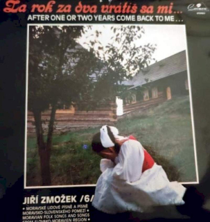 Jiří Zmožek - Za Rok Za Dva Vrátiš Sa Mi... = After One Or Two Years Come Back To Me... - LP / Vinyl