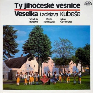 Veselka, Vendula Práglová, Vlasta Kahovcová, Milan Černohouz - Ty Jihočeské Vesnice - LP / Vinyl