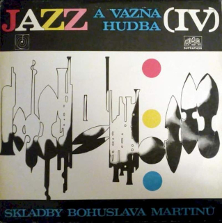Bohuslav Martinů - Jazz A Vážná Hudba (IV) (Skladby Bohuslava Martinů) - LP / Vinyl