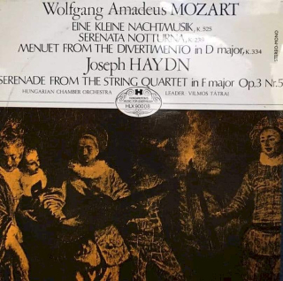 Wolfgang Amadeus Mozart, Joseph Haydn, Hungarian Chamber Orchestra ,Leader Vilmos Tátrai - Eine Kleine Nachtmusik,K. 525 / Serena Notturna, K. 239 / Menuet From The Divertimento In D Major, K 334 - LP / Vinyl