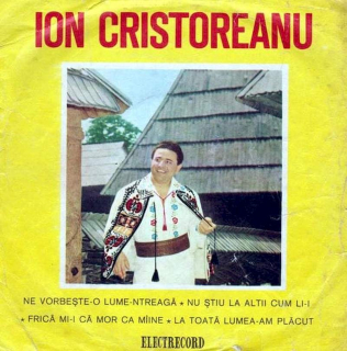 Ion Cristoreanu - Ne VorbeSte-o Lume-ntreaga Nu Stiu La Altii Cum Li-i Frica Mi-i Ca Mor Ca MIine La Toata Lumea-am Placut - SP / Vinyl