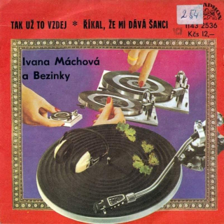 Ivana Máchová A Bezinky - Tak Už To Vzdej / Říkal, Že Mi Dává Šanci - SP / Vinyl