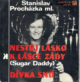 Stanislav Procházka - Nestůj Lásko K Lásce Zády (Sugar Daddy) / Dívka Snů - SP / Vinyl