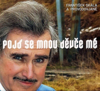 František Skála A Provodovjané - Pojď Se Mnou Děvče Mé - CD