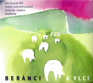 Jitka Šuranská Trio, Sdružení Nezávislých Jazzmenů, Ženský Sbor Z Kudlovic, RukyNaDudy - Beránci A Vlci - CD
