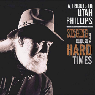 Various - Singing Through The Hard Times: A Tribute To Utah Phillips  - CD