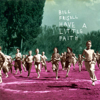 Bill Frisell - Have A Little Faith - CD
