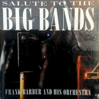 The Frank Barber Orchestra - Salute To The Big Bands - CD