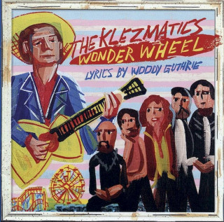 The Klezmatics - Wonder Wheel Lyrics By Woody Guthrie - CD